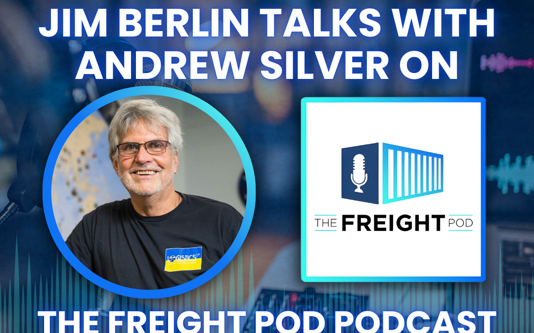 Jim Berlin Talks with Andrew Silver on The Freight Pod Podcast