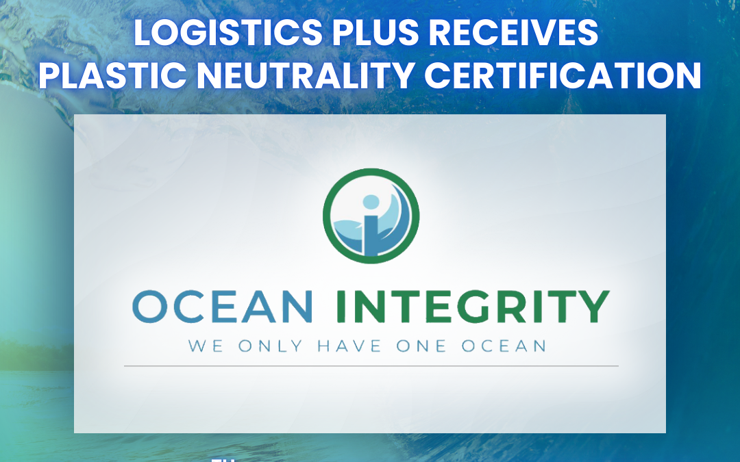 Logistics Plus Receives Plastic Neutrality Certification for a Fifth Consecutive Year